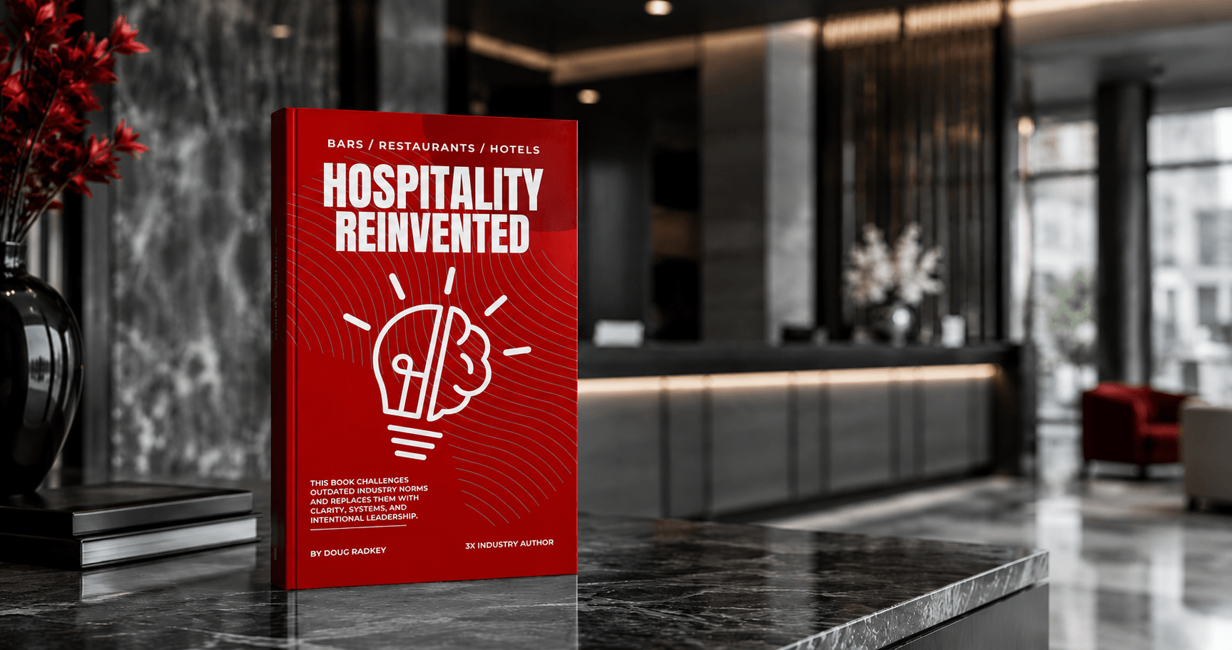 Hospitality Reinvented Book Coming Soon Doug Radkey Hospitality Reinvented Book Doug Radkey Coming Soon Fall 2026 Bars Restaurants Hotels
